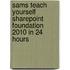 Sams Teach Yourself Sharepoint Foundation 2010 In 24 Hours