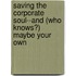 Saving the Corporate Soul--And (Who Knows?) Maybe Your Own