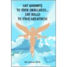 Say Goodbye To Your Smallness, Say Hello To Your Greatness by Ida Greene
