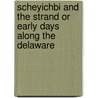 Scheyichbi And The Strand Or Early Days Along The Delaware by Edward S. Wheeler
