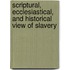 Scriptural, Ecclesiastical, and Historical View of Slavery