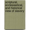 Scriptural, Ecclesiastical, and Historical View of Slavery by Jr John Henry Hopkins