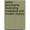 Select Documents Illustrating Mediaeval And Modern History door Emil Reich