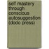 Self Mastery Through Conscious Autosuggestion (Dodo Press)