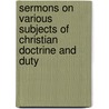 Sermons On Various Subjects Of Christian Doctrine And Duty by Nathanael Emmons