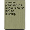 Sermons Preached In A Religious House [Ed. By J. Haskoll]. by John Mason Neale