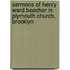 Sermons of Henry Ward Beecher in Plymouth Church, Brooklyn