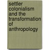 Settler Colonialism And The Transformation Of Anthropology door Patrick Wolfe