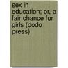 Sex In Education; Or, A Fair Chance For Girls (Dodo Press) door Edward H. Clarke