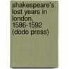 Shakespeare's Lost Years In London, 1586-1592 (Dodo Press) door Arthur Acheson