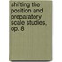 Shifting the Position And Preparatory Scale Studies, Op. 8