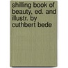 Shilling Book of Beauty, Ed. and Illustr. by Cuthbert Bede door Edward Bradley