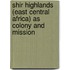 Shir Highlands (East Central Africa) as Colony and Mission