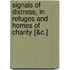 Signals Of Distress, In Refuges And Homes Of Charity [&C.]