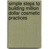 Simple Steps To Building Million Dollar Cosmetic Practices door Yasmin Khan