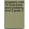 Singapore Math 70 Must-Know Word Problems, Level 2 Grade 3 door Onbekend