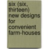 Six (Six, Thirteen) New Designs For Convenient Farm-Houses door William Halfpenny