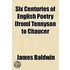 Six Centuries Of English Poetry [From] Tennyson To Chaucer