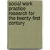 Social Work Practice Research For The Twenty-First Century