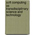 Soft Computing As Transdisciplinary Science And Technology