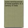 Some Reminiscences of Three-Quarters of a Century in India door Emery James Churcher