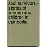 Soul Survivors - Stories of Women and Children in Cambodia by Bhavia C. Wagner