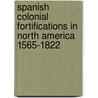 Spanish Colonial Fortifications in North America 1565-1822 door Alejandro de Quesada