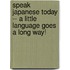 Speak Japanese Today -- A Little Language Goes a Long Way!