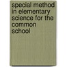 Special Method In Elementary Science For The Common School door Charles Alexander McMurry