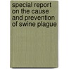Special Report On The Cause And Prevention Of Swine Plague by Daniel Elmer Salmon