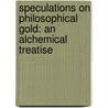 Speculations On Philosophical Gold: An Alchemical Treatise door Professor Arthur Edward Waite