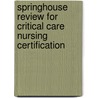 Springhouse Review For Critical Care Nursing Certification door Joseph T. Catalano