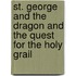 St. George And The Dragon And The Quest For The Holy Grail