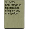 St. Peter Non-Roman in His Mission, Ministry and Martyrdom door Onbekend