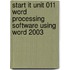 Start It Unit 011 Word Processing Software Using Word 2003