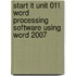 Start It Unit 011 Word Processing Software Using Word 2007