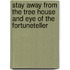 Stay Away from the Tree House and Eye of the Fortuneteller