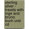Sterling Silver - Travels With Inge And Bruno. Buch Und Cd by John Stevens