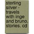 Sterling Silver - Travels With Inge And Bruno. Stories. Cd