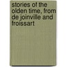 Stories Of The Olden Time, From De Joinville And Froissart door Michael Jones