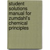 Student Solutions Manual For Zumdahl's Chemical Principles by Steven S. Zumdahl