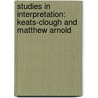 Studies In Interpretation: Keats-Clough And Matthew Arnold door William Henry Hudson