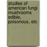 Studies Of American Fungi Mushrooms Edible, Poisonous, Etc door George Francis Atkinson