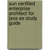 Sun Certified Enterprise Architect for Java Ee Study Guide door Simon Roberts