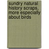 Sundry Natural History Scraps, More Especially About Birds door Charles Murray Adamson