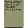 Suzuki Recorder School (Soparno Recorder) Accompaniment  2 door Onbekend