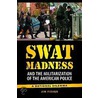 Swat Madness And The Militarization Of The American Police door Jim Fisher