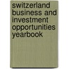 Switzerland Business And Investment Opportunities Yearbook door Usa Ibp