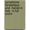 Symphonie Fantastique  And  Harold In Italy  In Full Score by Hector Berlioz