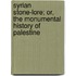 Syrian Stone-Lore; Or, The Monumental History Of Palestine